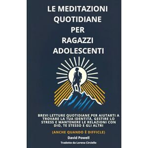 Powell, David Le Meditazioni Quotidiane per Ragazzi Adolescenti: Brevi Letture Quotidiane per Aiutarti a Trovare La Tua Identità, Gestire lo Stress e Mantenere le ... Quando è Difficle) (Ultimate Devotionals) Powell, David Le Meditazioni Quotidiane per Ragazzi Adolescenti: Brevi Letture Quotidiane per Aiutarti a Trovare La Tua Identità, Gestire lo Stress e Mantenere le ... Quando è Difficle) (Ultimate Devotionals)