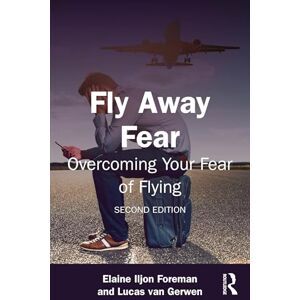 Foreman, Elaine Iljon Fly Away Fear: Overcoming Your Fear of Flying (The Self-Help Series) Foreman, Elaine Iljon Fly Away Fear: Overcoming Your Fear of Flying (The Self-Help Series)