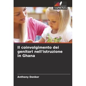 Donkor, Anthony Il coinvolgimento dei genitori nell'istruzione in Ghana Donkor, Anthony Il coinvolgimento dei genitori nell'istruzione in Ghana