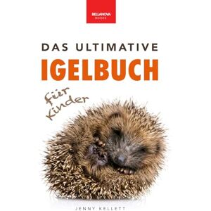 Kellett, Jenny Das Ultimative Igelbuch für Kinder: Niedliche & stachelige Igel-Fakten, Pflegetipps & Quiz: Über 100 spannende Fakten, Fotos und Aktivitäten rund um ... ab 8 Jahren (Tierfaktenbücher für Kinder) Kellett, Jenny Das Ultimative Igelbuch für Kinder: Niedliche & stachelige Igel-Fakten, Pflegetipps & Quiz: Über 100 spannende Fakten, Fotos und Aktivitäten rund um ... ab 8 Jahren (Tierfaktenbücher für Kinder)