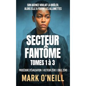 O'Neill Secteur Fantôme Tomes 1 à 3 Coffret: Une série noire haletante et explosive O'Neill Secteur Fantôme Tomes 1 à 3 Coffret: Une série noire haletante et explosive