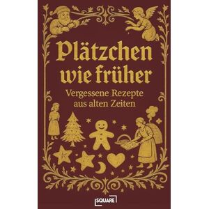 SQUARE Plätzchen wie früher – Vergessene Rezepte aus alten Zeiten. Das Weihnachtsbacken der alten Welt: Eine Zeitreise in den Plätzchenteller und traditionelle Backrezepte von damals. ( Bücher) SQUARE Plätzchen wie früher – Vergessene Rezepte aus alten Zeiten. Das Weihnachtsbacken der alten Welt: Eine Zeitreise in den Plätzchenteller und traditionelle Backrezepte von damals. ( Bücher)
