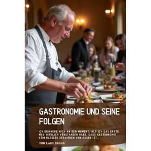 Braun Gastronomie und seine Folgen: Ich erinnere mich an den Moment, als ich das erste Mal wirklich verstanden habe, dass Gastronomie kein bloßes Servieren von Essen ist… Braun Gastronomie und seine Folgen: Ich erinnere mich an den Moment, als ich das erste Mal wirklich verstanden habe, dass Gastronomie kein bloßes Servieren von Essen ist…