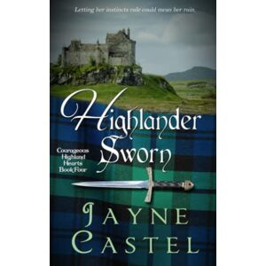 Castel, Jayne Highlander Sworn: A Medieval Scottish Romance (Courageous Highland Hearts) Castel, Jayne Highlander Sworn: A Medieval Scottish Romance (Courageous Highland Hearts)
