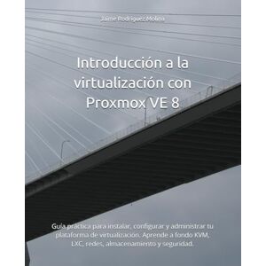 Rodriguez Introducción a la virtualización con Proxmox VE 8: Guía práctica para instalar, configurar y administrar tu plataforma de virtualización. Aprende a ... y seguridad. (Centros de datos con Proxmox) Rodriguez Introducción a la virtualización con Proxmox VE 8: Guía práctica para instalar, configurar y administrar tu plataforma de virtualización. Aprende a ... y seguridad. (Centros de datos con Proxmox)