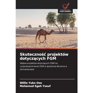 Yuko Oso, Willis Skutecznośc projektów dotyczących FGM: Wp¿yw projektów dotycz¿cych FGM na rozpowszechnienie FGM w dystrykcie Borama w Somalilandzie Yuko Oso, Willis Skutecznośc projektów dotyczących FGM: Wp¿yw projektów dotycz¿cych FGM na rozpowszechnienie FGM w dystrykcie Borama w Somalilandzie