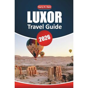 Dam, Harry H. Luxor Travel Guide 2026: Explore Ancient Temples, Egyptian History, Nile Cruises, Local Cuisine, and Must-See Attractions for Your Vacation Dam, Harry H. Luxor Travel Guide 2026: Explore Ancient Temples, Egyptian History, Nile Cruises, Local Cuisine, and Must-See Attractions for Your Vacation