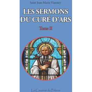 Vianney, St Jean-Marie Sermons du Curé d'Ars, Tome II, Saint-Jean Marie Vianney Vianney, St Jean-Marie Sermons du Curé d'Ars, Tome II, Saint-Jean Marie Vianney
