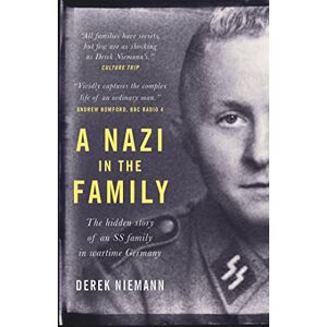 Niemann, Derek A Nazi in the Family: The hidden story of an SS family in wartime Germany Niemann, Derek A Nazi in the Family: The hidden story of an SS family in wartime Germany