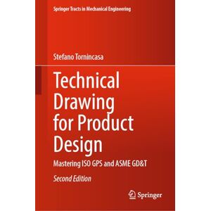Tornincasa, Stefano Technical Drawing for Product Design: Mastering ISO GPS and ASME GD&T (Springer Tracts in Mechanical Engineering) Tornincasa, Stefano Technical Drawing for Product Design: Mastering ISO GPS and ASME GD&T (Springer Tracts in Mechanical Engineering)