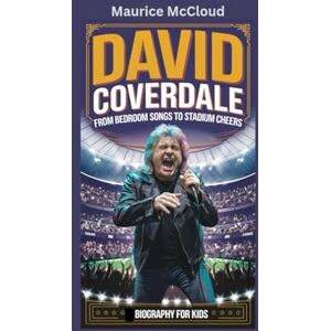 McCloud, Maurice DAVID COVERDALE: From Bedroom Songs to Stadium Cheers- Biography for kids McCloud, Maurice DAVID COVERDALE: From Bedroom Songs to Stadium Cheers- Biography for kids