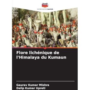 Mishra, Gaurav Kumar Flore lichénique de l'Himalaya du Kumaun Mishra, Gaurav Kumar Flore lichénique de l'Himalaya du Kumaun
