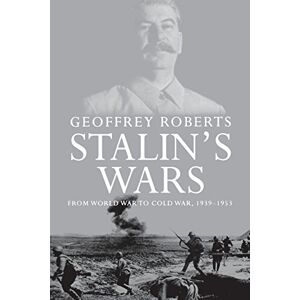 Roberts Stalin's Wars: From World War to Cold War, 1939-1953 Roberts Stalin's Wars: From World War to Cold War, 1939-1953