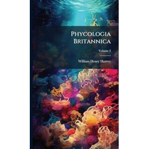 Harvey, William Henry Phycologia Britannica Harvey, William Henry Phycologia Britannica