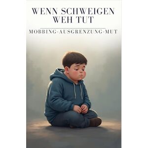 Oerther, André Wenn Schweigen weh tut: Ein tiefgründiges Jugendbuch über Mobbing, Ausgrenzung und den Mut, sich selbst nicht aufzugeben – ab 10 Jahren (Stimmen, die ... über Ausgrenzung, Mut und Menschlichkeit) Oerther, André Wenn Schweigen weh tut: Ein tiefgründiges Jugendbuch über Mobbing, Ausgrenzung und den Mut, sich selbst nicht aufzugeben – ab 10 Jahren (Stimmen, die ... über Ausgrenzung, Mut und Menschlichkeit)