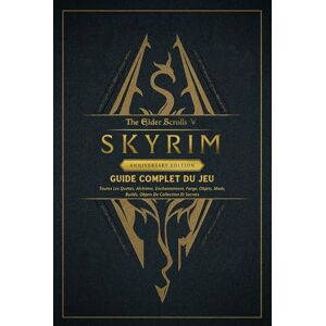 Lee The Elder Scrolls V Skyrim Anniversary Edition Guide Complet Du Jeu: Toutes Les Quêtes, Alchimie, Enchantement, Forge, Objets, Mods, Builds, Objets De Collection Et Secrets Lee The Elder Scrolls V Skyrim Anniversary Edition Guide Complet Du Jeu: Toutes Les Quêtes, Alchimie, Enchantement, Forge, Objets, Mods, Builds, Objets De Collection Et Secrets