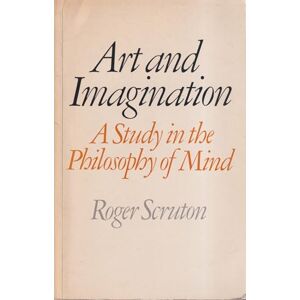 Scruton, Roger Art and Imagination – A Study in the Philosophy of Mind Scruton, Roger Art and Imagination – A Study in the Philosophy of Mind