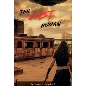 Grondin Jr, Edward R The Last Human Grondin Jr, Edward R The Last Human