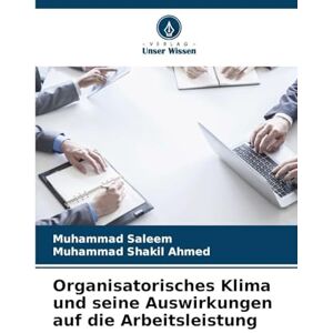 Saleem, Muhammad Organisatorisches Klima und seine Auswirkungen auf die Arbeitsleistung Saleem, Muhammad Organisatorisches Klima und seine Auswirkungen auf die Arbeitsleistung