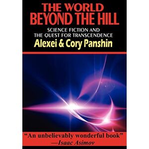 Panshin, Alexei The World Beyond the Hill Science Fiction and the Quest for Transcendence Panshin, Alexei The World Beyond the Hill Science Fiction and the Quest for Transcendence