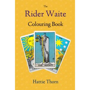 Thorn, Hattie The Rider Waite Colouring Book: Learn Tarot in a Fun and Enjoyable Way Thorn, Hattie The Rider Waite Colouring Book: Learn Tarot in a Fun and Enjoyable Way