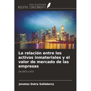 Sallaberry, Jonatas Dutra La relación entre los activos inmateriales y el valor de mercado de las empresas: De 2003 a 2012 Sallaberry, Jonatas Dutra La relación entre los activos inmateriales y el valor de mercado de las empresas: De 2003 a 2012