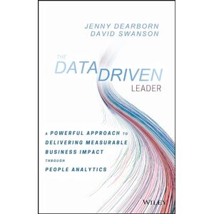 Dearborn, Jenny The Data Driven Leader: A Powerful Approach to Delivering Measurable Business Impact Through People Analytics Dearborn, Jenny The Data Driven Leader: A Powerful Approach to Delivering Measurable Business Impact Through People Analytics