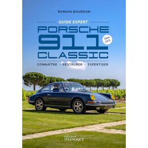 Bourdon, Romain Porsche 911 Classic Guide expert: 1964-1973, connaître restaurer expertiser Bourdon, Romain Porsche 911 Classic Guide expert: 1964-1973, connaître restaurer expertiser