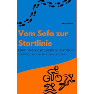Dern, Michael Vom Sofa zur Startlinie: Dein Weg zum ersten Triathlon Dern, Michael Vom Sofa zur Startlinie: Dein Weg zum ersten Triathlon