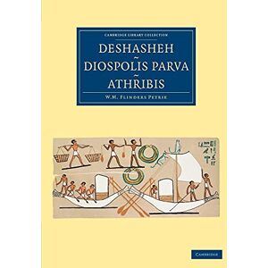 Petrie, William Matthew Flinders Deshasheh, Diospolis Parva, Athribis (Cambridge Library Collection Egyptology) Petrie, William Matthew Flinders Deshasheh, Diospolis Parva, Athribis (Cambridge Library Collection Egyptology)