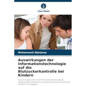 Aljerjawy, Mohammed Auswirkungen der Informationstechnologie auf die Blutzuckerkontrolle bei Kindern: Auswirkungen einer auf Informationstechnologie basierenden ... Blutzuckerkontrolle bei Kindern mit Diabetes Aljerjawy, Mohammed Auswirkungen der Informationstechnologie auf die Blutzuckerkontrolle bei Kindern: Auswirkungen einer auf Informationstechnologie basierenden ... Blutzuckerkontrolle bei Kindern mit Diabetes