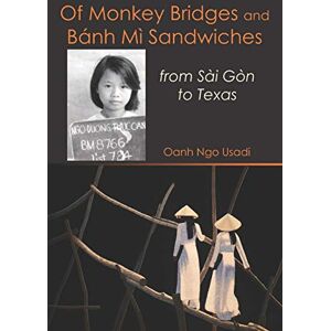 Usadi, Ms. Oanh Ngo Of Monkey Bridges and Bánh Mì Sandwiches: from Sài Gòn to Texas: from Sài Gòn to Texas Usadi, Ms. Oanh Ngo Of Monkey Bridges and Bánh Mì Sandwiches: from Sài Gòn to Texas: from Sài Gòn to Texas