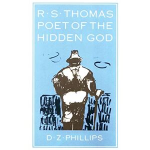 Philips R.S. Thomas: Poet of the Hidden God: Meaning and Mediation in the Poetry of R.S. Thomas: 2 (Princeton Theological Monograph) Philips R.S. Thomas: Poet of the Hidden God: Meaning and Mediation in the Poetry of R.S. Thomas: 2 (Princeton Theological Monograph)