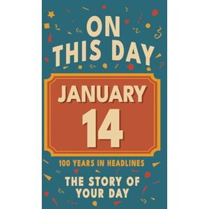 Bennett, Olivia Happy Birthday! January 14: On This Day in Headlines – Nostalgic January 14 History Book with Authentic News and Memories – Perfect Birthday or Anniversary Gift Bennett, Olivia Happy Birthday! January 14: On This Day in Headlines – Nostalgic January 14 History Book with Authentic News and Memories – Perfect Birthday or Anniversary Gift