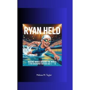 Taylor RYAN HELD: Making Waves Around the World A Fun Biography for Kids Ages 5-14 Taylor RYAN HELD: Making Waves Around the World A Fun Biography for Kids Ages 5-14