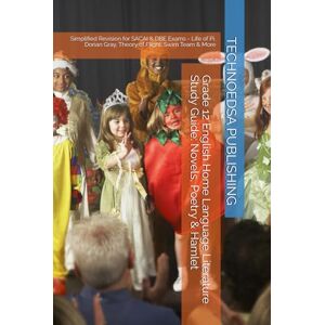 PUBLISHING, TECHNOEDSA Grade 12 English Home Language Literature Study Guide: Novels, Poetry & Hamlet: Simplified Revision for SACAI & DBE Exams Life of Pi, Dorian Gray, Theory of Flight, Swim Team & More PUBLISHING, TECHNOEDSA Grade 12 English Home Language Literature Study Guide: Novels, Poetry & Hamlet: Simplified Revision for SACAI & DBE Exams Life of Pi, Dorian Gray, Theory of Flight, Swim Team & More