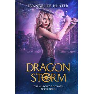 Hunter, Evangeline Dragon Storm: The Witch's Bestiary Book 4 Hunter, Evangeline Dragon Storm: The Witch's Bestiary Book 4