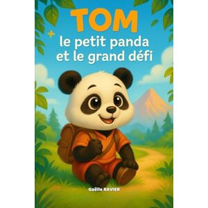 RAVIER, Gaëlle Tom, le petit panda et le grand défi: Idéal pour préparer les enfants à une classe verte, une colonie ou un camp scolaire RAVIER, Gaëlle Tom, le petit panda et le grand défi: Idéal pour préparer les enfants à une classe verte, une colonie ou un camp scolaire