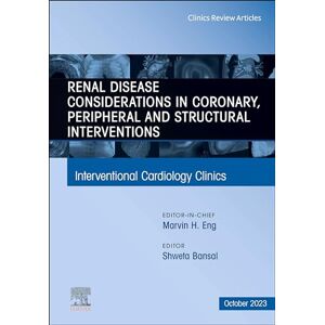 Elsevier Renal Disease and coronary, peripheral and structural interventions, An Issue of Interventional Cardiology Clinics, E-Book (The Clinics: Internal Medicine) Elsevier Renal Disease and coronary, peripheral and structural interventions, An Issue of Interventional Cardiology Clinics, E-Book (The Clinics: Internal Medicine)