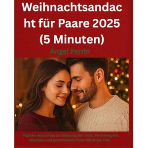 Perrin, Angel Christmas Devotional for couples 2025 (5mins): Daily Devotions to Strengthen Love, Deepen Faith, and Celebrate Christ Together as a Couple. Perrin, Angel Christmas Devotional for couples 2025 (5mins): Daily Devotions to Strengthen Love, Deepen Faith, and Celebrate Christ Together as a Couple.