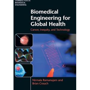 Nirmala Ramanujam , Brian Crouch Biomedical Engineering for Global Health: Cancer, Inequity, and Technology (Cambridge Texts in Biomedical Engineering) Nirmala Ramanujam , Brian Crouch Biomedical Engineering for Global Health: Cancer, Inequity, and Technology (Cambridge Texts in Biomedical Engineering)