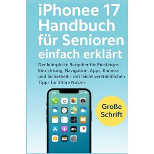 Parra, José iPhone 17 Handbuch für Senioren – einfach erklärt: Der komplette Ratgeber für Einsteiger: Einrichtung, Navigation, Apps, Kamera und Sicherheit – mit leicht verständlichen Tipps für ältere Nutzer. Parra, José iPhone 17 Handbuch für Senioren – einfach erklärt: Der komplette Ratgeber für Einsteiger: Einrichtung, Navigation, Apps, Kamera und Sicherheit – mit leicht verständlichen Tipps für ältere Nutzer.