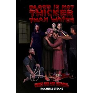 Steans, Rochelle Blood Is Not Thicker Than Water Steans, Rochelle Blood Is Not Thicker Than Water
