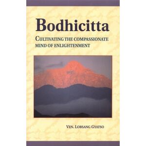 Gyatso, Ven. Lobsang Lobsang Bodhicitta: Cultivating the Compassionate Mind of Enlightenment Gyatso, Ven. Lobsang Lobsang Bodhicitta: Cultivating the Compassionate Mind of Enlightenment