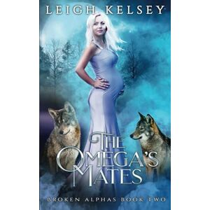 Kelsey, Leigh The Omega’s Mates: 2 (Broken Alphas) Kelsey, Leigh The Omega’s Mates: 2 (Broken Alphas)