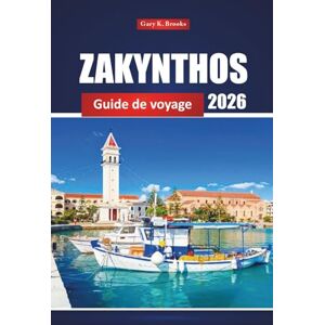 Brooks, Gary K. Zakynthos Guide De Voyage 2026: Explorez des joyaux cachés, des plages, une cuisine locale et des conseils pratiques pour vos vacances sur une île grecque Brooks, Gary K. Zakynthos Guide De Voyage 2026: Explorez des joyaux cachés, des plages, une cuisine locale et des conseils pratiques pour vos vacances sur une île grecque