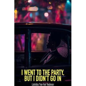 Redmon, Latrisha 'Fee-Fee' I Went to the Party, But I Didn't Go In (The Party Within Series) Redmon, Latrisha 'Fee-Fee' I Went to the Party, But I Didn't Go In (The Party Within Series)