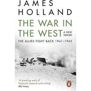 Holland, James The War in the West: A New History: Volume 2: The Allies Fight Back 1941-43 Holland, James The War in the West: A New History: Volume 2: The Allies Fight Back 1941-43
