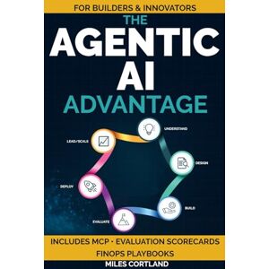 Cortland, Miles The Agentic AI Advantage: A Comprehensive Collection of Practical Methods, Real-World Projects and Deployment Tactics to Build Reliable AI Agents, Reduce Chaos & Take Control of Your Digital Future Cortland, Miles The Agentic AI Advantage: A Comprehensive Collection of Practical Methods, Real-World Projects and Deployment Tactics to Build Reliable AI Agents, Reduce Chaos & Take Control of Your Digital Future