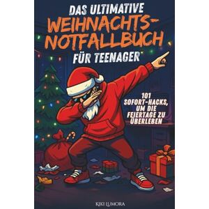 Lumora, Kiki Das ultimative Weihnachts-Notfallbuch für Teenager 101 Sofort-Hacks, um die Feiertage zu überleben: Witziges Weihnachtsgeschenk für Jugendliche: Hilfe bei Familie, Drama und Festtagsstress. Lumora, Kiki Das ultimative Weihnachts-Notfallbuch für Teenager 101 Sofort-Hacks, um die Feiertage zu überleben: Witziges Weihnachtsgeschenk für Jugendliche: Hilfe bei Familie, Drama und Festtagsstress.